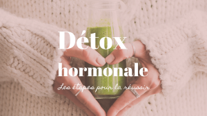 Comment faire détox hormonale naturopathie