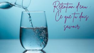 Voir les symptômes de la rétention d'eau, c'est bien, savoir les traiter, c'est mieux